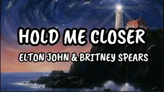 HOLD ME CLOSER (LYRICS) -  ELTON JOHN & BRITNEY SPEARS