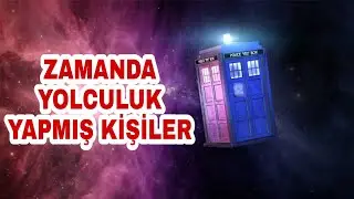 Açıklanamayan ZAMAN YOLCULUK Yapmış Kişiler
