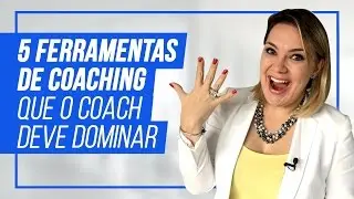 5 Ferramentas de Coaching que o Coach deve Dominar - Como ser Coach