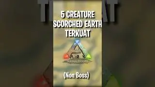 5 CREATURE SCORCHED EARTH TERKUAT DI GAME ARK SURVIVAL EVOLVED 