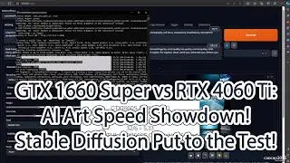 GTX 1660 Super vs RTX 4060 Ti: AI Art Speed Showdown! Stable Diffusion Put to the Test!