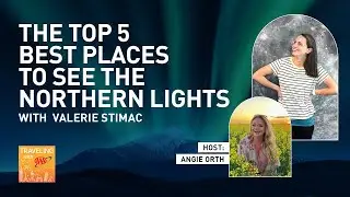 The Top 5 Best Places to See the Northern Lights with Valerie Stimac