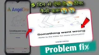 Something went wrong angel one problem fix | Something went wrong refer to the FAQ angel one