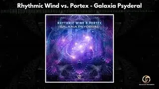 Rhythmic Wind & Portex - Galaxia Psyderal |Psytrance 2022