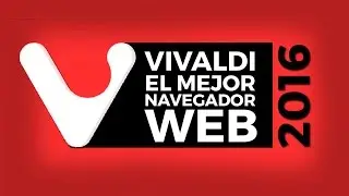 El Mejor Navegador WEB 2016 ➜ VIVALDI