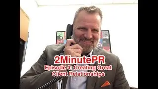 Ep4: Great Client Relationships in Public Relations