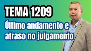 Tema 1209: Último andamento e atraso no julgamento.