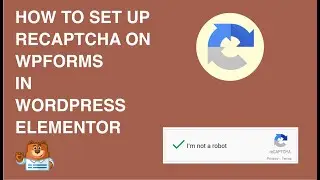 How to Set Up and Use Google reCAPTCHA with WPForms in Wordpress Elementor