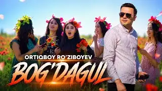 ORTIQBOY RO'ZIBOYEV-BOG'DAGUL|ОРТИКБОЙ РУЗИБОУВ-БОГДАГУЛ  ОРГИНАЛ КЛИП.