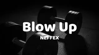 Blow Up - neffex (lyrics) 🎵