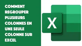 Comment regrouper plusieurs colonnes en une seule colonne sur Excel ?