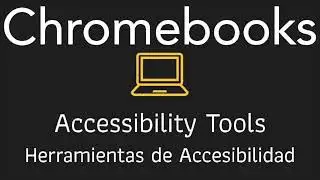 Chromebooks: Accessibility Tools