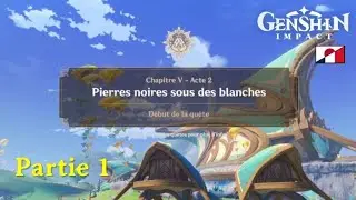 Genshin Impact Chapitre 5 - Acte 2 - Pierres noires sous des blanches PARTIE 1