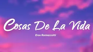 Eros Ramazzotti - Cosas De La Vida (Letra/Lyrics)