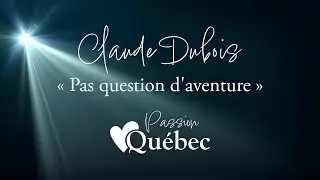 Claude Dubois - Pas question d'aventure (chanson complète) - Passion Québec