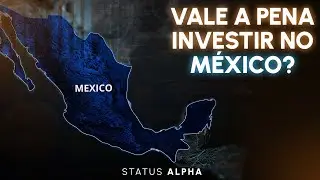 Vale a pena investir no MÉXICO? | Status Alpha