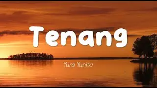 Yura Yunita - Tenang (Lirik)