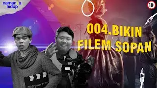004. BIKIN FILEM SOPAN
