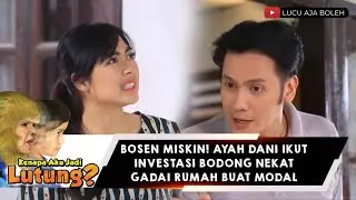 BOSEN MISKIN! AYAH DANI IKUT INVESTASI BODONG NEKAT GADAI RUMAH BUAT MODAL - KENAPA AKU JADI LUTUNG