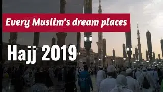 Every Muslim's dream places | Hajj 2019 | Saudi Arabia
