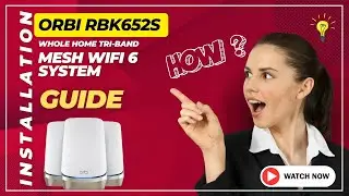 Orbi RBK652S Whole Home Tri band Mesh WiFi 6 System Installation Guide