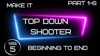 Make a Full Top Down Shooter Part 1-6 - Unreal Engine 5