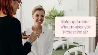 Makeup Artists: What makes you professional?