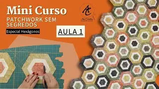 Aula 1 - Mini Curso Gratuito Patchwork Sem Segredos: Especial Hexágonos -  Ana Cosentino