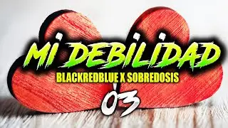 03 - BlackRedBlue - Mi Debilidad | SOBREDOSIS