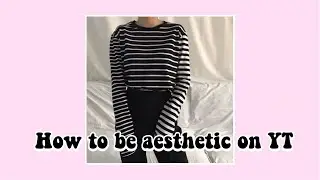 How To Be Aesthetic On Youtube // make your channel aesthetic | Flowerina