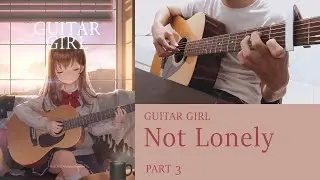 Not Lonely | Guitar Girl OST | Fingerstyle | TAB | PART 3 | COMPLETE