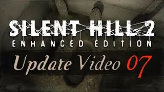 Silent Hill 2: Enhanced Edition (PC) - Update Video #7