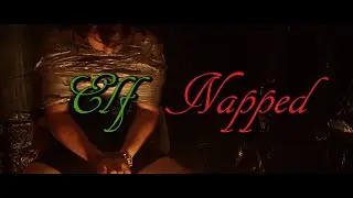 Elf Napped- A Christmas Movie (Short Film)