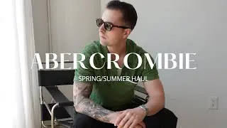 Abercrombie Spring/Summer Men's Haul | 2023