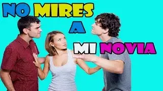 No mires a mi novia|Porque miras el culo a  mi novia|Porque miras a mi novia