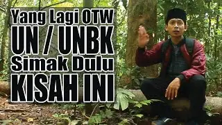 MAU MENGHADAPI UN/UNBK WAJIB SIMAK KISAH INI
