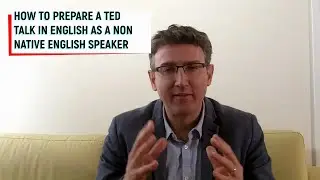 How To Prepare A TED Talk In English As A Non Native English Speaker
