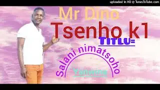 Mr Dino tsenho k1 ==salani nimatsoho yanwina