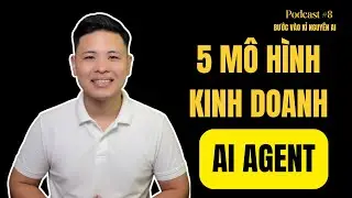5 Mô Hình Kinh Doanh với Ai Agents | Rất Thực Tế