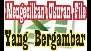 MENGECILKAN UKURAN FILE EXCEL