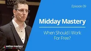 When Should I Work For Free? | E9 Midday Mastery - Working For Free | Online Mastery