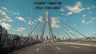 CITYWLKR   Immortal feat  Josh Rubin