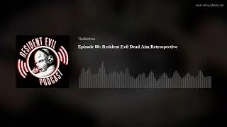 Episode 88: Resident Evil Dead Aim Retrospective
