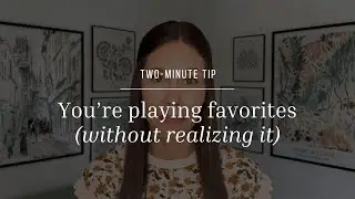 Two-Minute Tip | You're playing favorites (without realizing it)