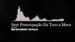 Sem Preocupação Eu Toco a Meca - MC PH