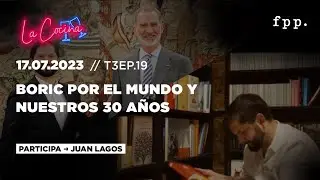 La Cocina | Boric por el mundo y nuestros 30 años