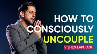 An Alternative to Painful Divorce, How to Consciously Uncouple | Vishen Lakhiani