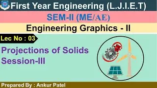 Lec-03_Projections of Solids Session-III| Engineering Graphics II| First Year Engineering
