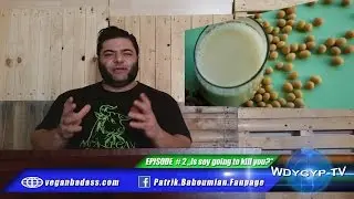 Is soy really going to kill you? (WDYGYP-TV E#2)