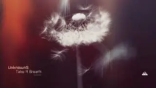UnknownS - Take A Breath @ (Original Mix) [MELODIC HOUSE & TECHNO]